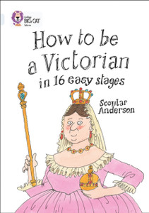 How to be a Victorian in 16 Easy Stages: Band 17/Diamond