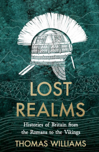 Lost Realms: Histories of Britain from the Romans to the Vikings Lost Realms: Histories of Britain from the Romans to the Vikings