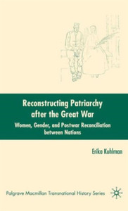 Reconstructing Patriarchy after the Great War: Women, Gender, and Postwar Reconciliation between Nations Reconstructing Patriarchy after the Great War: Women, Gender, and Postwar Reconciliation between Nations
