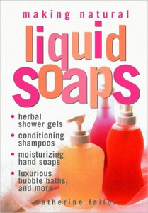 Making Natural Liquid Soaps Making Natural Liquid Soaps