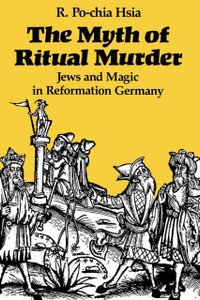 The Myth of Ritual Murder: Jews and Magic in Reformation Germany The Myth of Ritual Murder: Jews and Magic in Reformation Germany