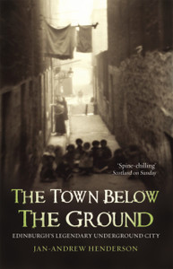 The Town Below the Ground: Edinburgh's Legendary Undgerground City