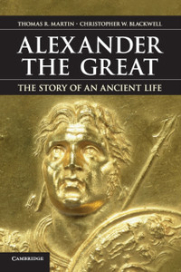 Alexander the Great: The Story of an Ancient Life Alexander the Great: The Story of an Ancient Life