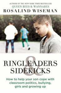 Ringleaders and Sidekicks: How to Help Your Son Cope with Classroom Politics, Bullying, Girls and Growing Up Ringleaders and Sidekicks: How to Help Your Son Cope with Classroom Politics, Bullying, Girls and Growing Up
