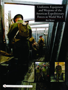 Uniforms, Equipment and Weapons of the American Expeditionary Forces in World War I Uniforms, Equipment and Weapons of the American Expeditionary Forces in World War I