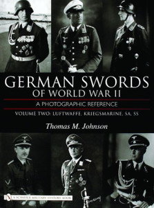 German Swords of World War II - A Photographic Reference: Vol 2: Luftwaffe, Kriegsmarine, SA, SS German Swords of World War II - A Photographic Reference: Vol 2: Luftwaffe, Kriegsmarine, SA, SS