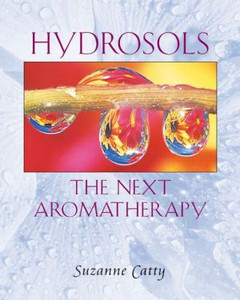 Hydrosols: the Next Aromatherapy Hydrosols: the Next Aromatherapy