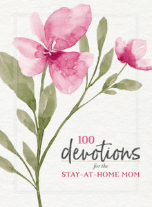 100 Devotions for the Stay-at-Home Mom 100 Devotions for the Stay-at-Home Mom