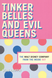Tinker Belles and Evil Queens: The Walt Disney Company from the Inside Out Tinker Belles and Evil Queens: The Walt Disney Company from the Inside Out