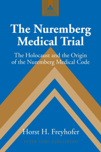 The Nuremberg Medical Trial: The Holocaust and the Origin of the Nuremberg Medical Code The Nuremberg Medical Trial: The Holocaust and the Origin of the Nuremberg Medical Code