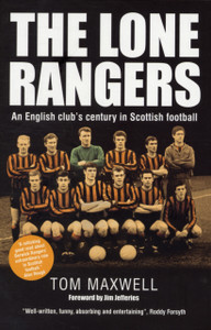 Lone Rangers: An English Club's Century in Scottish Football Lone Rangers: An English Club's Century in Scottish Football