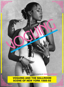 Voguing and the House Ballroom Scene of New York 1989-92 Voguing and the House Ballroom Scene of New York 1989-92