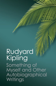 Something of Myself and Other Autobiographical Writings Something of Myself and Other Autobiographical Writings