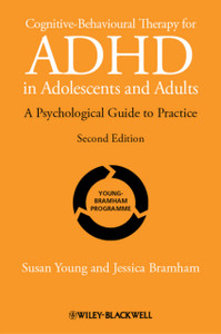 Cognitive-Behavioural Therapy for ADHD in Adoloscents and Adults - A Psychological Guide to Practice 2e Cognitive-Behavioural Therapy for ADHD in Adoloscents and Adults - A Psychological Guide to Practice 2e
