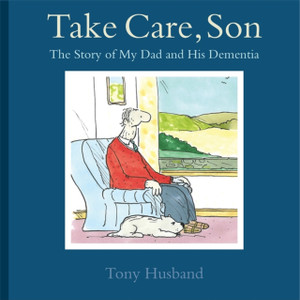 Take Care, Son: The Story of My Dad and his Dementia Take Care, Son: The Story of My Dad and his Dementia