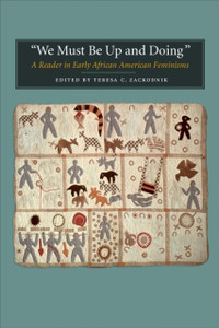 We Must be Up and Doing: A Reader in Early African American Feminisms We Must be Up and Doing: A Reader in Early African American Feminisms