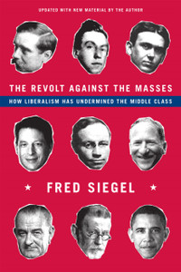 The Revolt Against the Masses: How Liberalism Has Undermined the Middle Class The Revolt Against the Masses: How Liberalism Has Undermined the Middle Class