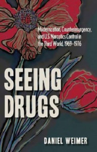 Seeing Drugs: Modernization, Counterinsurgency and U.S. Narcotics Control in the Third World, 1969-1976