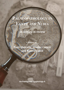 Palaeopathology in Egypt and Nubia: A century in review Palaeopathology in Egypt and Nubia: A century in review