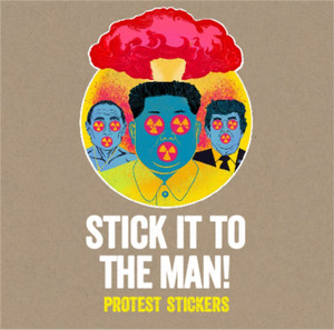 Stick it to the Man: Protest Stickers Stick it to the Man: Protest Stickers
