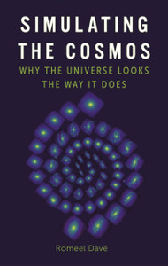 Simulating the Cosmos: Why the Universe Looks the Way It Does Simulating the Cosmos: Why the Universe Looks the Way It Does