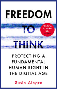 Freedom to Think: Protecting a Fundamental Human Right in the Digital Age Freedom to Think: Protecting a Fundamental Human Right in the Digital Age