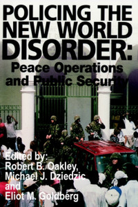 Policing the New World Disorder: Peace Operations and Public Security