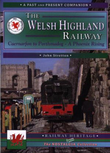 The Welsh Highland Railway: Caernarfon to Porthmadog - A Phoenix Rising The Welsh Highland Railway: Caernarfon to Porthmadog - A Phoenix Rising