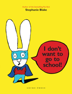 I Don't Want to Go to School! I Don't Want to Go to School!