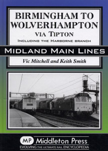 Birmingham to Wolverhampton Via Tipton: Including the Harborne Branch Birmingham to Wolverhampton Via Tipton: Including the Harborne Branch