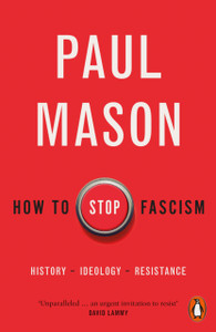 How to Stop Fascism : History, Ideology, Resistance How to Stop Fascism : History, Ideology, Resistance