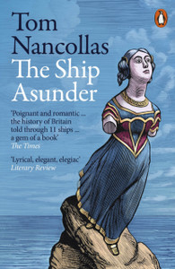 The Ship Asunder : A Maritime History of Britain in Eleven Vessels The Ship Asunder : A Maritime History of Britain in Eleven Vessels