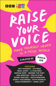 Raise Your Voice : Make Yourself Heard in a Noisy World Raise Your Voice : Make Yourself Heard in a Noisy World