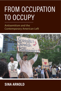 From Occupation to Occupy : Antisemitism and the Contemporary American Left From Occupation to Occupy : Antisemitism and the Contemporary American Left