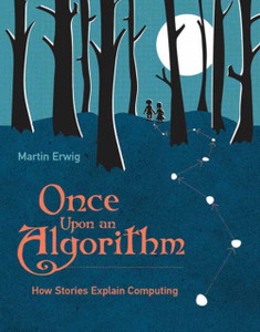 Once Upon an Algorithm : How Stories Explain Computing