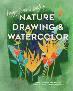 Peggy Dean's Guide to Nature Drawing : Learn to Sketch, Ink, and Paint Flowers, Plants, Tress, and Animals Peggy Dean's Guide to Nature Drawing : Learn to Sketch, Ink, and Paint Flowers, Plants, Tress, and Animals