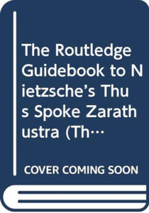 The Routledge Guidebook to Nietzsche's Thus Spoke Zarathustra