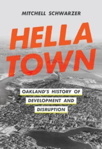 Hella Town : Oakland's History of Development and Disruption Hella Town : Oakland's History of Development and Disruption