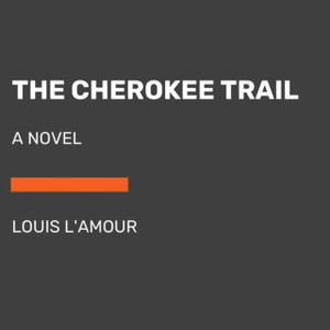 The Cherokee Trail : A Novel (Unabridged) The Cherokee Trail : A Novel (Unabridged)