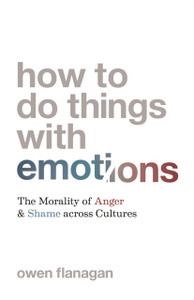 How to Do Things with Emotions : The Morality of Anger and Shame across Cultures How to Do Things with Emotions : The Morality of Anger and Shame across Cultures