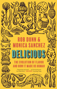 Delicious : The Evolution of Flavor and How It Made Us Human Delicious : The Evolution of Flavor and How It Made Us Human