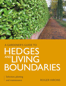 Gardener's Guide to Hedges and Living Boundaries : Selection, planting and maintenance Gardener's Guide to Hedges and Living Boundaries : Selection, planting and maintenance