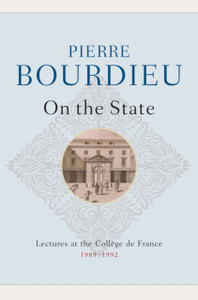 On the State: Lectures at the College de France, 1 989-1992 On the State: Lectures at the College de France, 1 989-1992