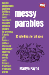 Messy Parables : 25 retellings for all ages