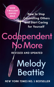 Codependent No More : How to Stop Controlling Others and Start Caring for Yourself Codependent No More : How to Stop Controlling Others and Start Caring for Yourself