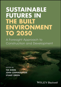Sustainable Futures in the Built Environment to 2050 - A Foresight Approach to Construction and Development