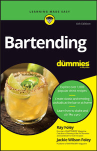 Bartending For Dummies, 6th Edition Bartending For Dummies, 6th Edition