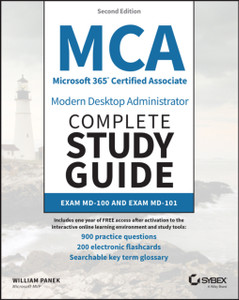 MCA Microsoft 365 Certified Associate Modern Deskt op Administrator Complete Study Guide with 900 Practice Questions: Exam MD-100 and Exam MD-101 2e MCA Microsoft 365 Certified Associate Modern Deskt op Administrator Complete Study Guide with 900 Practice Questions: Exam MD-100 and Exam MD-101 2e