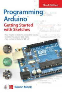 Programming Arduino: Getting Started with Sketches, Third Edition Programming Arduino: Getting Started with Sketches, Third Edition