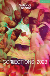 National Theatre Connections 2023 : 10 Plays for Young Performers National Theatre Connections 2023 : 10 Plays for Young Performers